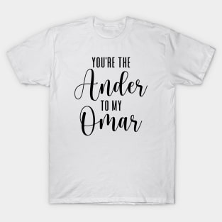 You're the Ander to my Omar T-Shirt